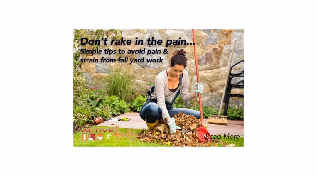 Don’t Rake in the Pain…