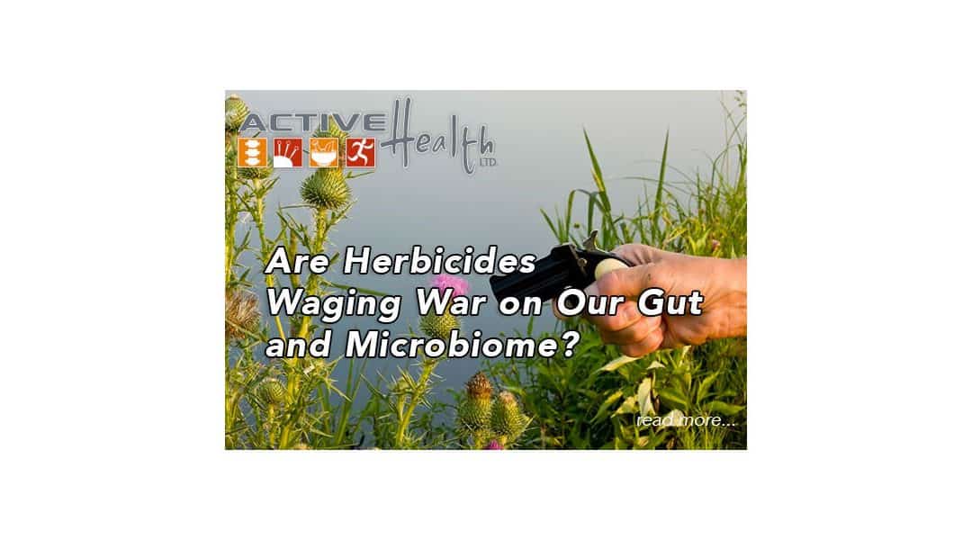 Are Herbicides (Glyphosate) and its Use Waging War on Our Gut and Microbiome?