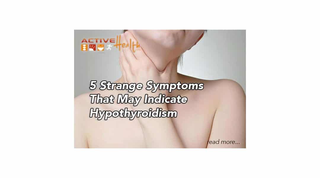 5 Strange Symptoms That May Indicate Hypothyroidism (underactive thyroid)